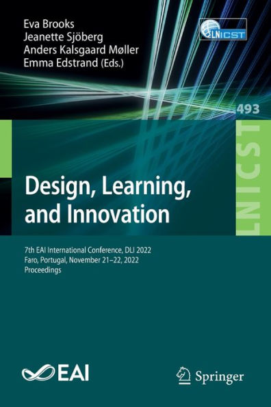 Design, Learning, And Innovation: 7Th Eai International Conference, Dli 2022, Faro, Portugal, November 21-22, 2022, Proceedings (Lecture Notes Of The ... And Telecommunications Engineering, 493)