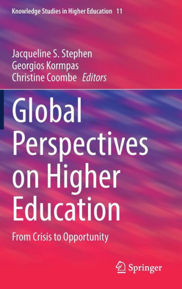 Global Perspectives On Higher Education: From Crisis To Opportunity (Knowledge Studies In Higher Education, 11)