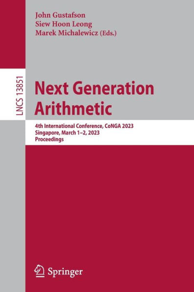 Next Generation Arithmetic: 4Th International Conference, Conga 2023, Singapore, March 1-2, 2023, Proceedings (Lecture Notes In Computer Science, 13851)