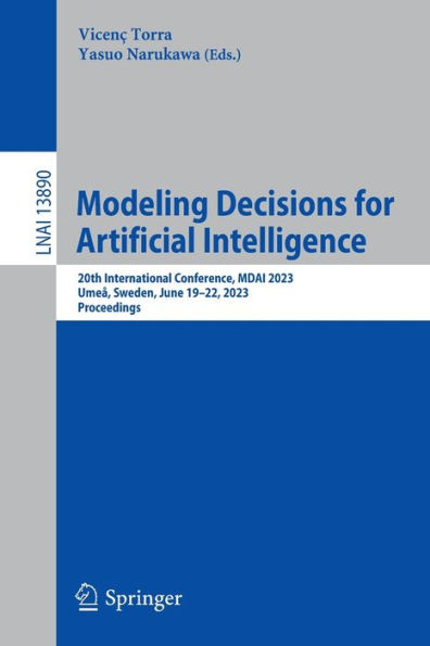 Modeling Decisions For Artificial Intelligence: 20Th International Conference, Mdai 2023, Umea, Sweden, June 19-22, 2023, Proceedings (Lecture Notes In Computer Science, 13890)