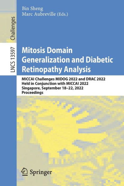 Mitosis Domain Generalization And Diabetic Retinopathy Analysis: Miccai Challenges Midog 2022 And Drac 2022, Held In Conjunction With Miccai 2022, ... (Lecture Notes In Computer Science, 13597)