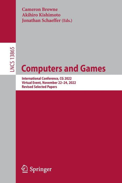 Computers And Games: International Conference, Cg 2022, Virtual Event, November 22-24, 2022, Revised Selected Papers (Lecture Notes In Computer Science, 13865)