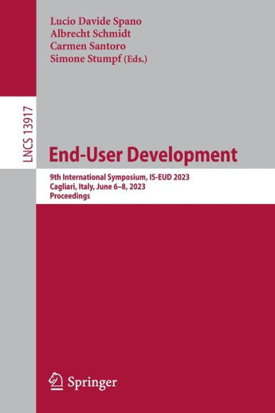 End-User Development: 9Th International Symposium, Is-Eud 2023, Cagliari, Italy, June 6-8, 2023, Proceedings (Lecture Notes In Computer Science, 13917)