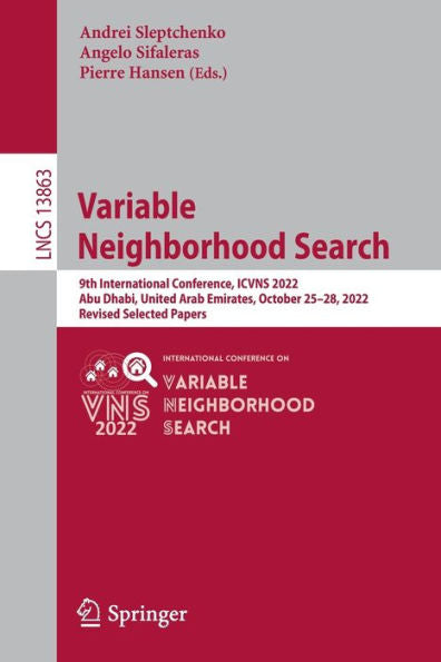 Variable Neighborhood Search: 9Th International Conference, Icvns 2022, Abu Dhabi, United Arab Emirates, October 25-28, 2022, Revised Selected Papers (Lecture Notes In Computer Science, 13863)