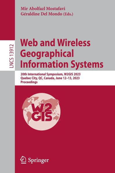 Web And Wireless Geographical Information Systems: 20Th International Symposium, W2Gis 2023, Quebec City, Qc, Canada, June 12-13, 2023, Proceedings (Lecture Notes In Computer Science, 13912)