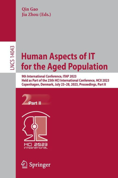 Human Aspects Of It For The Aged Population: 9Th International Conference, Itap 2023, Held As Part Of The 25Th Hci International Conference, Hcii ... Ii (Lecture Notes In Computer Science, 14043)