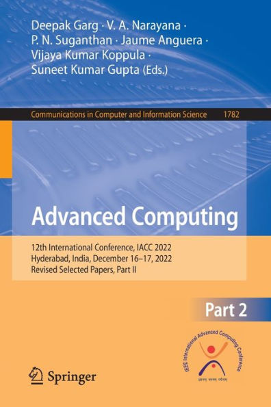 Advanced Computing: 12Th International Conference, Iacc 2022, Hyderabad, India, December 16-17, 2022, Revised Selected Papers, Part Ii (Communications In Computer And Information Science, 1782)