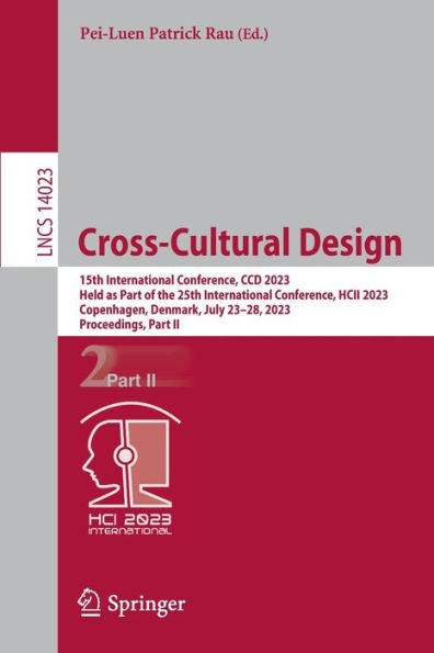 Cross-Cultural Design: 15Th International Conference, Ccd 2023, Held As Part Of The 25Th International Conference, Hcii 2023, Copenhagen, Denmark, ... Ii (Lecture Notes In Computer Science, 14023)