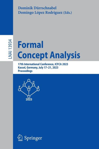 Formal Concept Analysis: 17Th International Conference, Icfca 2023, Kassel, Germany, July 17-21, 2023, Proceedings (Lecture Notes In Computer Science, 13934)