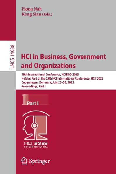 Hci In Business, Government And Organizations: 10Th International Conference, Hcibgo 2023, Held As Part Of The 25Th Hci International Conference, Hcii ... I (Lecture Notes In Computer Science, 14038)