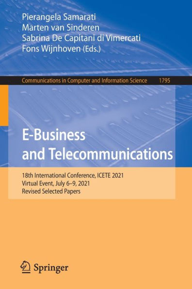 E-Business And Telecommunications: 18Th International Conference, Icete 2021, Virtual Event, July 6-9, 2021, Revised Selected Papers (Communications In Computer And Information Science, 1795)