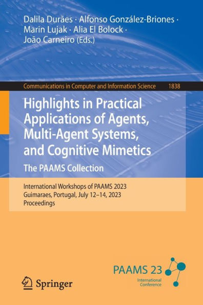 Highlights In Practical Applications Of Agents, Multi-Agent Systems, And Cognitive Mimetics. The Paams Collection: International Workshops Of Paams ... In Computer And Information Science, 1838)