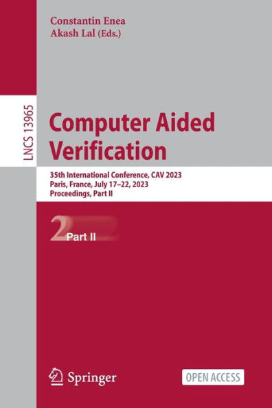 Computer Aided Verification: 35Th International Conference, Cav 2023, Paris, France, July 17-22, 2023, Proceedings, Part Ii (Lecture Notes In Computer Science, 13965)