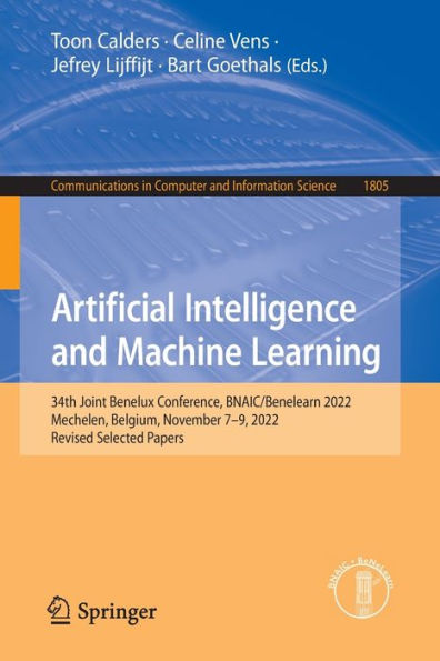 Artificial Intelligence And Machine Learning: 34Th Joint Benelux Conference, Bnaic/Benelearn 2022, Mechelen, Belgium, November 7-9, 2022, Revised ... In Computer And Information Science, 1805)