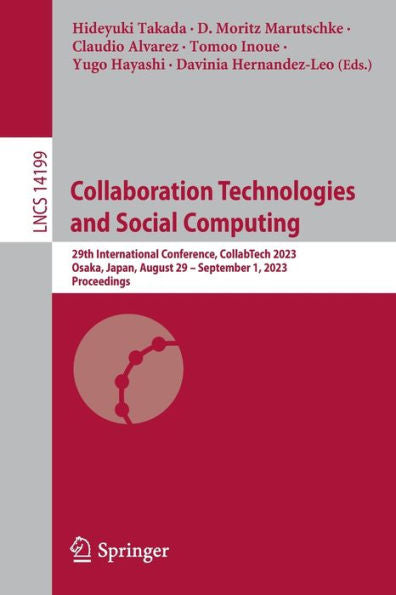 Collaboration Technologies And Social Computing: 29Th International Conference, Collabtech 2023, Osaka, Japan, August 29-September 1, 2023, Proceedings (Lecture Notes In Computer Science, 14199)