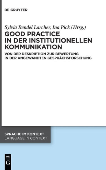 Good Practice In Der Institutionellen Kommunikation: Von Der Deskription Zur Bewertung In Der Angewandten Gesprächsforschung (Issn, 49) (German Edition)