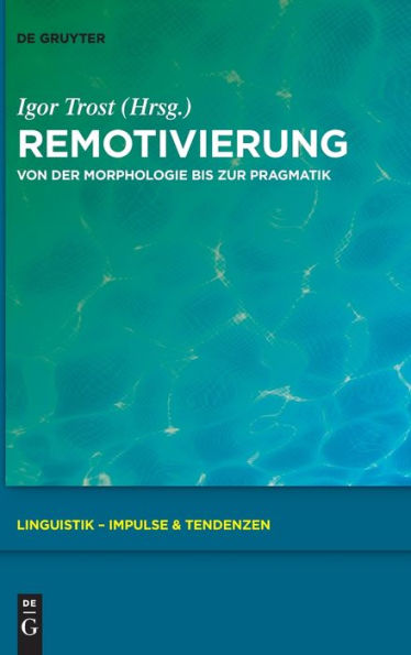 Remotivierung: Von Der Morphologie Bis Zur Pragmatik (Linguistik - Impulse & Tendenzen) (German Edition) (Issn, 105)