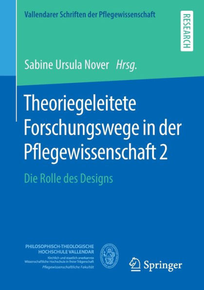 Theoriegeleitete Forschungswege In Der Pflegewissenschaft 2: Die Rolle Des Designs (Vallendarer Schriften Der Pflegewissenschaft, 12) (German Edition)