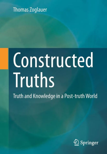 Constructed Truths: Truth And Knowledge In A Post-Truth World (Ars Digitalis)