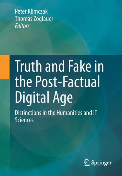 Truth And Fake In The Post-Factual Digital Age: Distinctions In The Humanities And It Sciences