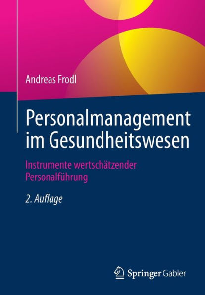 Personalmanagement Im Gesundheitswesen: Instrumente Wertschätzender Personalführung (German Edition)