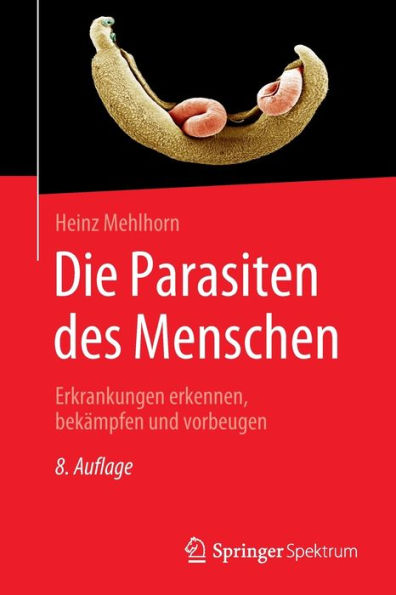 Die Parasiten Des Menschen: Erkrankungen Erkennen, Bekämpfen Und Vorbeugen (German Edition) - 9783662653142