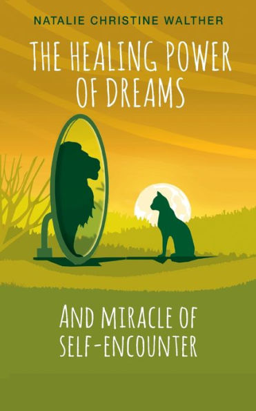 The Healing Power Of Dreams: And Miracle Of Self-Encounter