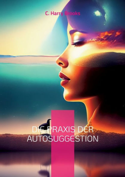 Die Praxis Der Autosuggestion: Nach Der Methode Von Emile Coue (German Edition)