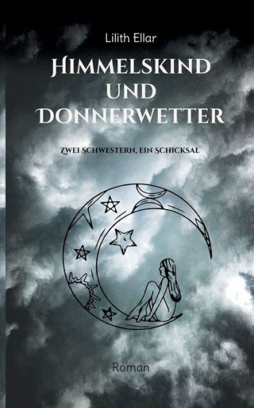 Himmelskind Und Donnerwetter: Zwei Schwestern, Ein Schicksal (German Edition)