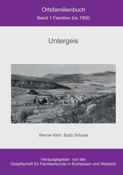 Ortsfamilienbuch Untergeis: Band 1 Familien Bis 1950 (German Edition)