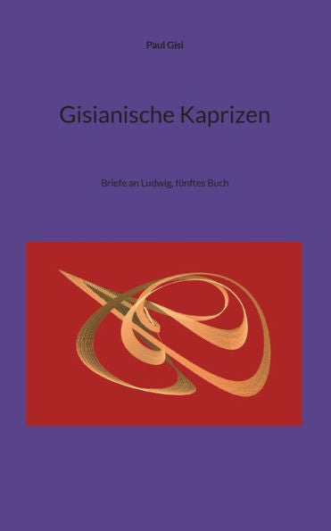 Gisianische Kaprizen: Briefe An Ludwig, Fünftes Buch (German Edition)