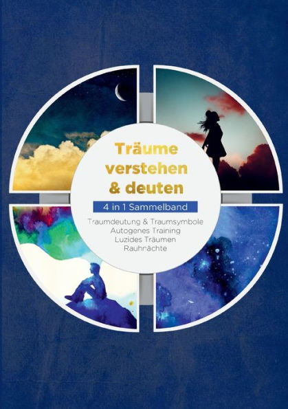 Träume Verstehen & Deuten - 4 In 1 Sammelband: Traumdeutung & Traumsymbole Autogenes Training Luzides Träumen Rauhnächte (German Edition)