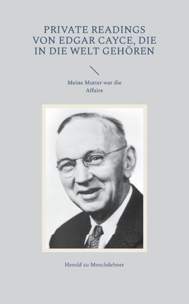 Private Readings Von Edgar Cayce, Die In Die Welt Gehören: Meine Mutter War Die Affaire (German Edition)