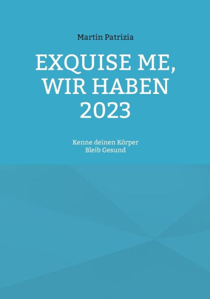 Exquise Me, Wir Haben 2023: Kenne Deinen Körper, Bleib Gesund (German Edition)