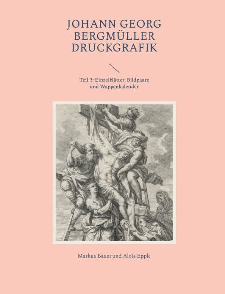 Johann Georg Bergmüller Druckgrafik: Teil 3: Einzelblätter, Bildpaare Und Wappenkalender (German Edition)