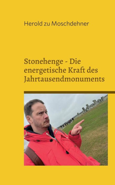 Stonehenge - Die Energetische Kraft Des Jahrtausendmonuments: Nutzen Sie Die Geheimnisvolle Energie Für Gesundheit, Glück, Erfolg Und Anziehungskraft (German Edition)