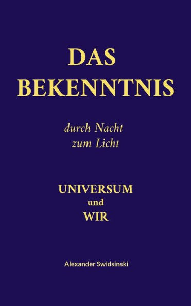 Das Bekenntnis: Universum Und Wir (German Edition)