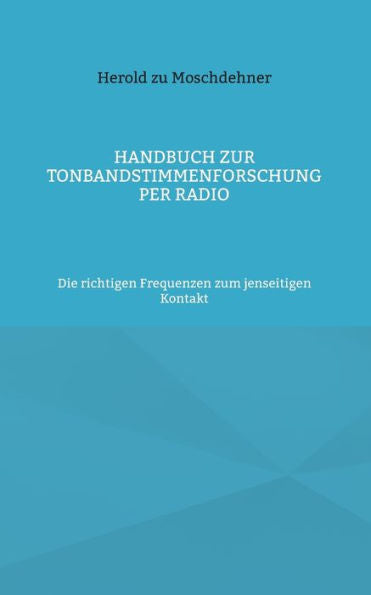 Handbuch Zur Tonbandstimmenforschung Per Radio: Die Richtigen Frequenzen Zum Jenseitigen Kontakt (German Edition)