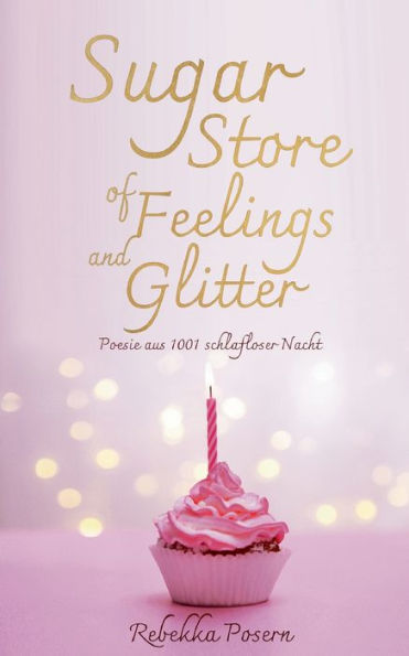 Sugar Store Of Feelings And Glitter: Poesie Aus 1001 Schlafloser Nacht (German Edition)