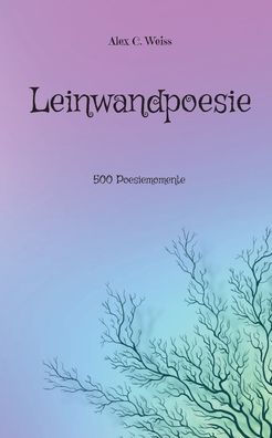 Leinwandpoesie: 500 Poesiemomente (German Edition)