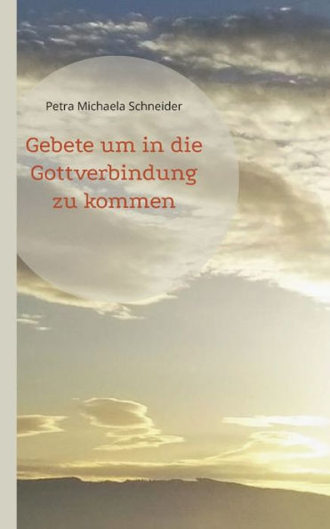 Gebete Um In Die Gottverbindung Zu Kommen (German Edition)