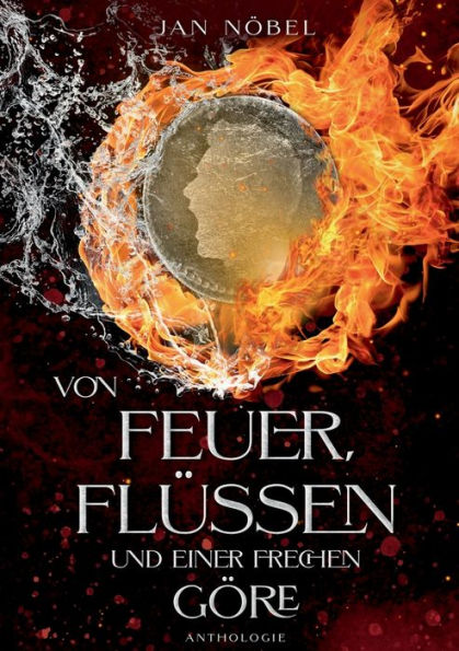 Von Feuer, Flüssen Und Einer Frechen Göre (German Edition)