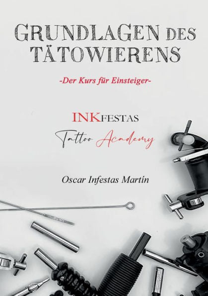 Grundlagen Des Tätowierens: Der Kurs Für Einsteiger (German Edition)