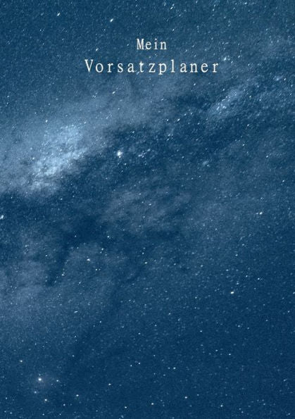 Mein Vorsatzplaner: Ein Planer Zum Ausfüllen: Plane Und Dokumentiere Deine Ziele, Vorsätze Und Erfolge - Mit Kalender, Motivationssprüchen, ... Kategorien Für Vorsätze (German Edition)