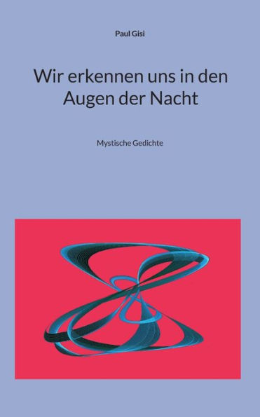 Wir Erkennen Uns In Den Augen Der Nacht: Mystische Gedichte (German Edition)