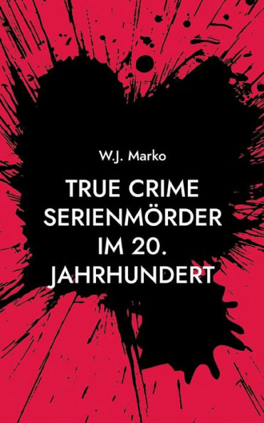 True Crime Serienmörder Im 20. Jahrhundert (German Edition)