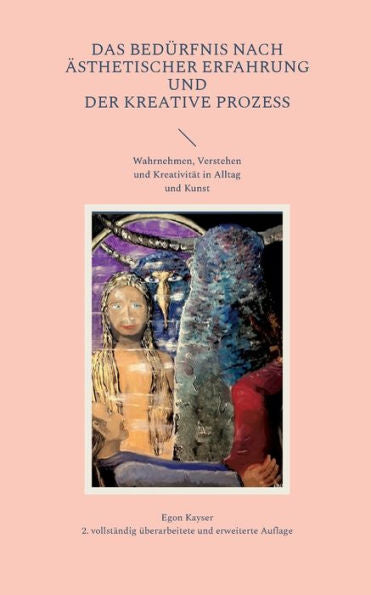 Das Bedürfnis Nach Ästhetischer Erfahrung Und Der Kreative Prozess: Wahrnehmen, Verstehen Und Kreativität In Alltag Und Kunst (German Edition) - 9783757809621