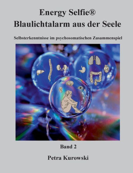 Energy Selfie(R) Blaulicht - Alarm Aus Der Seele - Band 2: Selbsterkenntnisse Im Psychosomatischen Zusammenspiel (German Edition)