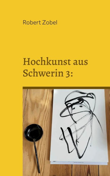 Hochkunst Aus Schwerin 3: Diese Fortsetzung Pflanzt Sich Fort (German Edition)