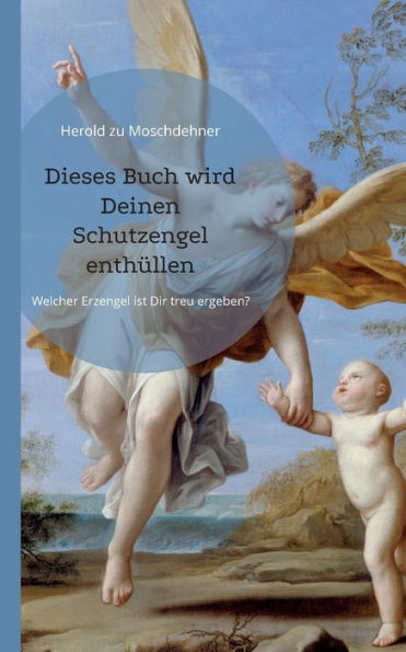 Dieses Buch Wird Deinen Schutzengel Enthüllen: Welcher Erzengel Ist Dir Treu Ergeben? (German Edition)